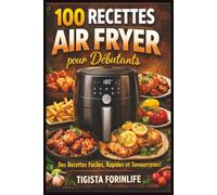 100 Recettes Air Fryer pour Débutants: Intérieur Structure 120 PAGES (6x9 couleur) + Menus 30 jours inclus - Recettes faciles, rapides et ... simples (tasses & cuillères) - Édition 2026