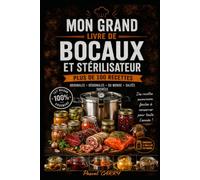 100 RECETTES BOCAUX & STÉRILISATEUR: Conserves maison, plats préparés, légumes, fruits et recettes traditionnelles à conserver toute l'année (Chef Pascal Carry - Les Grands Livres de Cuisine)