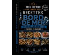 100 RECETTES BORD DE MER: Saveurs marines, cuisine iodée et recettes conviviales inspirées des côtes (Chef Pascal Carry - Les Grands Livres de Cuisine)