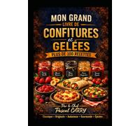 100 RECETTES CONFITURES ET GELÉES: Le plaisir du fait maison : fruits, saveurs authentiques et recettes gourmandes à tartiner (Chef Pascal Carry - Les Grands Livres de Cuisine)