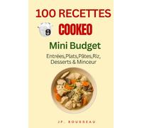 "100 Recettes Cookeo Mini Budget - Entrées, Plats, Pâtes, Riz, Desserts & Minceur : Faciles, Rapides et Économiques"
