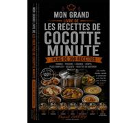 100 RECETTES - CUISINE À LA COCOTTE-MINUTE: Des repas rapides, savoureux et économiques pour toute la famille (Chef Pascal Carry - Les Grands Livres de Cuisine)