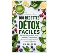 100 Recettes Détox Faciles: Cuisine saine, jus, smoothies, salades, soupes et plats légers pour retrouver énergie, digestion et équilibre (Collection ... et gourmandes pour tous les jours)