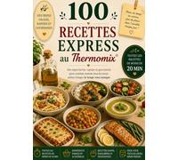 100 Recettes Express au Thermomix®: Des repas faciles, rapides et gourmands pour cuisiner maison sans passer des heures en cuisine (Les Essentiels Thermomix)