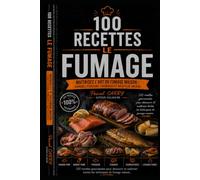 100 RECETTES - LE FUMAGE: Maîtrisez l’art du fumage maison : viandes, poissons, fromages et bien plus encore (Chef Pascal Carry - Les Grands Livres de Cuisine)