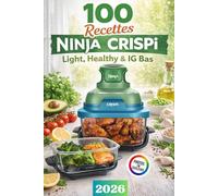 100 Recettes Ninja CRISPi Light, healthy & IG Bas: Recettes minceur pour perdre du poids et maigrir. Air Fryer en verre Ninja CRISPi : recettes faciles et rapides du petit-déjeuner au dessert