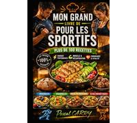 100 RECETTES SPORTIFS: Énergie, performance et récupération dans l’assiette (Chef Pascal Carry - Les Grands Livres de Cuisine)