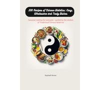 100 Recipes of Chinese Dietetics: Easy, Wholesome and Tasty Dishes: Seasonal cooking for everyone - guided by the wisdom of Traditional Chinese Medicine
