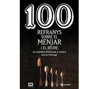 100 Refranys Sobre El Menjar I El Beure: La saviesa popular a taula: 66 (De 100 en 100)