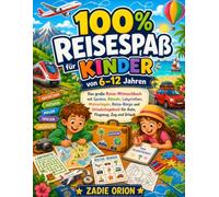 100% Reisespaß für Kinder von 6-12 Jahren: Das große Reise-Mitmachbuch mit Spielen, Rätseln, Labyrinthen, Malvorlagen, Reise-Bingo und Urlaubstagebuch für Auto, Flugzeug, Zug und Urlaub