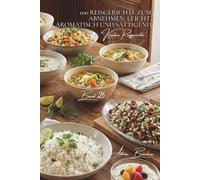 100 Reisgerichte zum Abnehmen: Leicht, aromatisch und sättigend: Genussvoll essen und gleichzeitig leichter leben - Reis als gesunder Begleiter (Reis-Serie - Unterreihe: Kreative Reisgerichte)