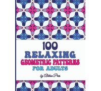100 Relaxing Geometric Patterns for Adults: Coloring Book | 100 Designs | 208 Pages | 8.5 x 11 in