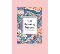 100 Relaxing Patterns: An Adult Coloring Book for Stress Relief & Calm