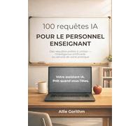 100 requêtes IA pour le personnel enseignant: Des requêtes prêtes à utiliser - l'intelligence artificielle au service de votre pratique: 3