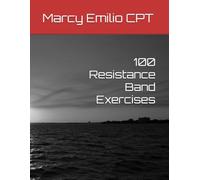 100 Resistance Band Exercises (100 Exercises)
