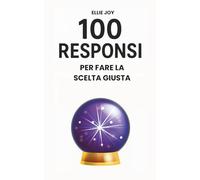 100 responsi per fare la scelta giusta