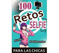100 Retos de selfies para chicas: Retos de selfies