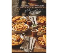 100 Revisited Fish and Chips: crispy England goes French: Craft beer batter, homemade fries, noble French-style frying (Fish & Seafood Series (22 ... Oceans, French Style" Sub-series (7 books))