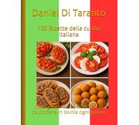 100 Ricette della cucina Italiana: Le migliori ricette tradizionali da portare in tavola ogni giorno