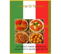 100 Ricette della cucina Italiana: Le migliori ricette tradizionali da portare in tavola ogni giorno