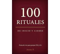 100 RITUALES DE INICIO Y CIERRE: Protocolo vivo para parejas FLR y D/s
