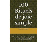 100 Rituels de joie simple: Une boîte à rituels pour cultiver le bonheur au quotidien