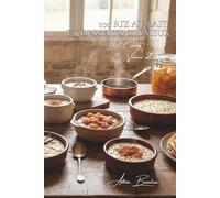 100 Riz au Lait et Desserts Crémeux: Recettes Incontournables, Classiques de Grand-Mère et Créations Gourmandes