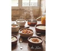 100 riz au lait et desserts : la douceur française retrouvée: Vanille, cannelle, fruits... les desserts de grand-mère réinventés (SÉRIE RIZ (25 livres) - Sous-série "Riz Créatifs" (7 livres))