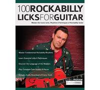 100 Rockabilly Licks For Guitar: Master the Iconic Licks, Rhythms & Techniques of Rockabilly Guitar (Learn How to Play Rock Guitar)