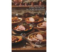 100 rôtis de porc moelleux : l'art français du porc qui fond: Filet mignon, échine, longe... maîtriser la cuisson qui préserve le moelleux (SÉRIE ... - Sous-série "Porc de France" (7 livres))
