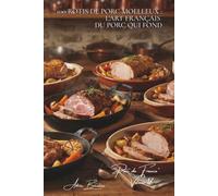 100 rôtis de porc moelleux : l'art français du porc qui fond: Filet mignon, échine, longe... maîtriser la cuisson qui préserve le moelleux (SÉRIE ... - Sous-série "Porc de France" (7 livres))