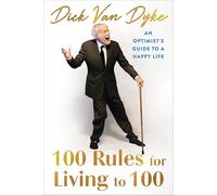 100 Rules for Living to 100: An Optimist's Guide to a Happy Life