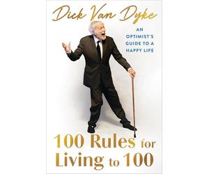 100 Rules for Living to 100: An Optimist's Guide to a Happy Life
