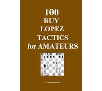 100 Ruy Lopez Tactics for Amateurs