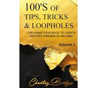 100’S OF TIPS, TRICKS & LOOPHOLES: For Using Your Book to Create Multiple Streams of Income! (Volume 1)