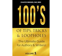 100’S OF TIPS, TRICKS & LOOPHOLES: The Ultimate Guide for Authors & Writers! Volume 1