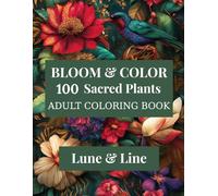 100 Sacred Plants: An Adult Coloring Book of Sacred Plants for Mindful Relaxation, Spiritual Connection, and Nature-Inspired Creativity
