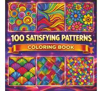 100 SATISFYING PATTERNS: A BOLD AND EASY COLORING BOOK: 100 Amazing Patterns Coloring Book - Over 100 Bold and Easy Designs for Adults and Kids to ... and Easy Calming & Satisfying Colouring Book)