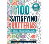 100 Satisfying Patterns Coloring Book for Adults: Relaxing Coloring Book for Stress Relief, Mindfulness & Anxiety Relief | Large Print Geometric Designs for Relaxation