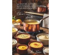 100 sauces à l'œuf : mayonnaise, hollandaise et leurs cousines: Maîtrisez les émulsions françaises qui transforment vos plats (L'œuf : l'or jaune de ... - Sous-série "Œufs Composés" (10 livres))