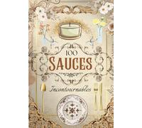 100 Sauces Incontournables | Ne ratez plus jamais un plat - de la cuisine française aux saveurs du monde: Recettes faciles pas à pas pour sublimer ... légumes - spécial cuisine maison et débutants