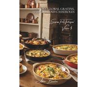 100 Savory Global Gratins, Timbales, and Casseroles: The Baked Rice Cookbook