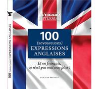 100 (savoureuses) expressions anglaises: Et en français c'est pas mal non plus !