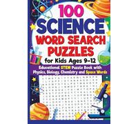 100 Science Word Search Puzzles for Kids Ages 9-12 - Educational STEM Puzzle Book with Physics, Biology, Chemistry and Space Words: Engaging STEM ... Puzzle Book Series for Kids and Adults)