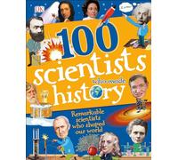 100 Scientists Who Made History: Remarkable Scientists Who Shaped Our World (DK 100 Things That Made History)