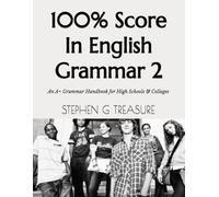 100% Score In English Grammar 2: An A+ Grammar Handbook for High Schools & Colleges (ENGLISH GRAMMAR SERIES)