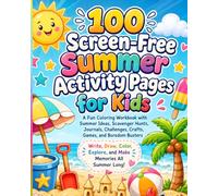 100 Screen-Free Summer Activity Pages for Kids: Coloring Workbook with Summer Ideas, Scavenger Hunts, Journals, Challenges, Crafts, Games, and Boredom Busters. Write, Draw, Color and Explore! Age 4-10