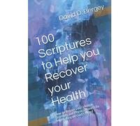 100 Scriptures to Help you Recover your Health: How to Regain your Mental Strength and Physical Health by Meditating on God's Word