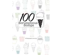 100 Scrumptious Scoops: A Keepsake Journal