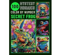 100 Secret Frog Pixel Art Color by Number Book: Mystery Mosaic Puzzle for Adults & Teen Relaxing Stress Relief (Frog Color by Number)